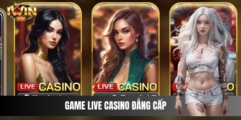 Game Live Casino đẳng cấp